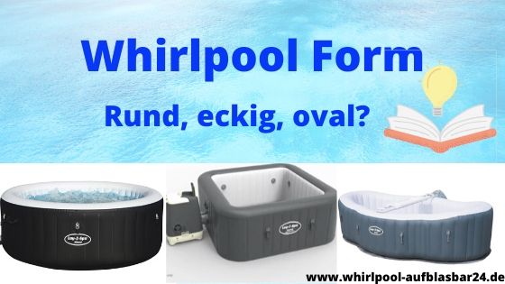 Whirlpool Form rund eckig oder oval