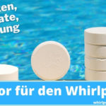 Alles zum Thema Chlor für den Whirlpool: Tabletten, Granulat, richtige Dosierung